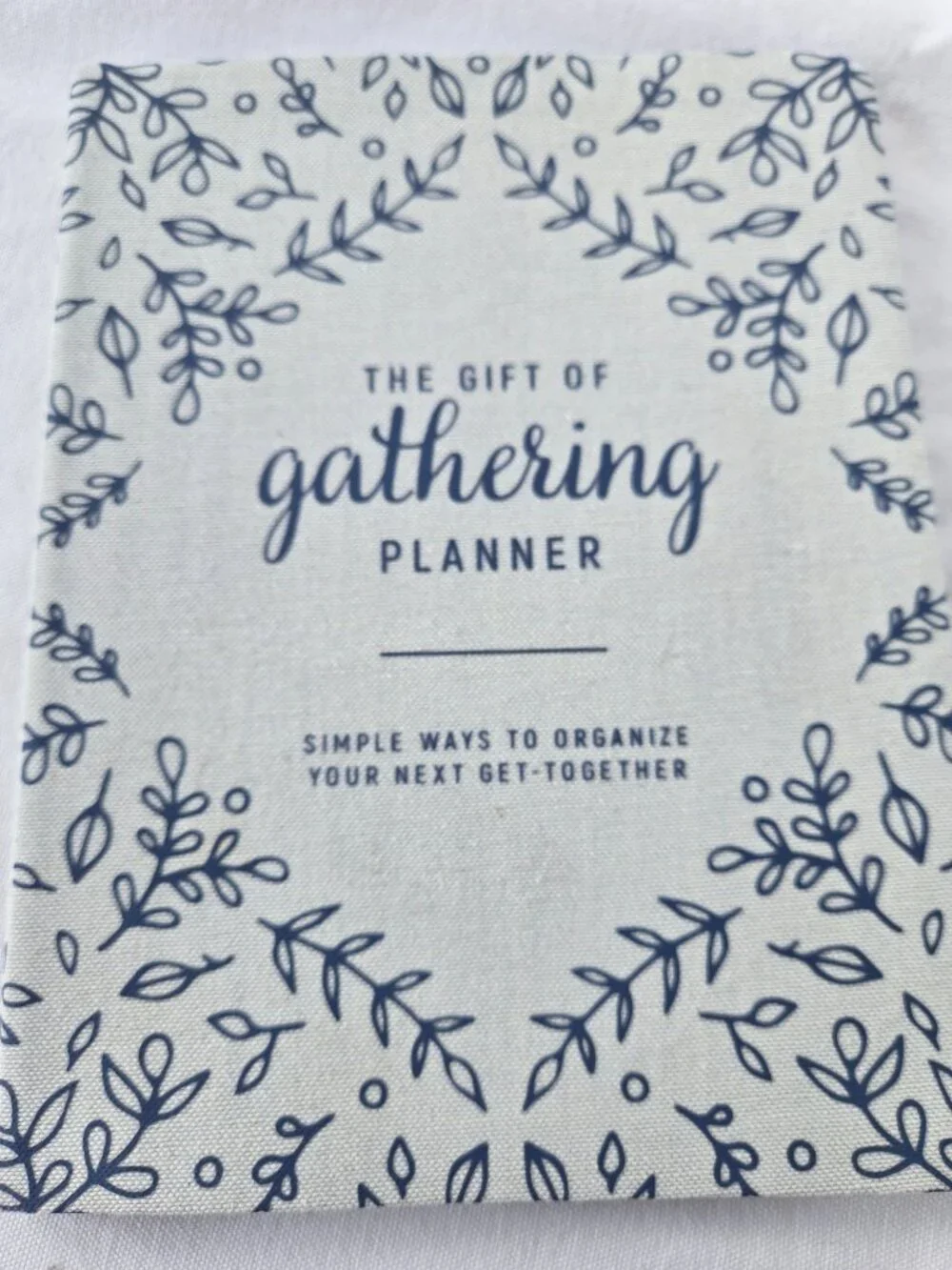 The Gift of Gathering Planner: Simple Ways to Organize Your Next Get Together